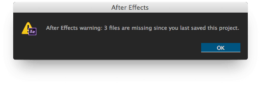 After Effects warning: 3 files are missing since you last saved this project.